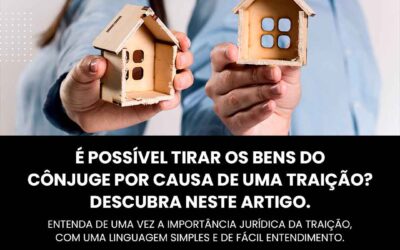 É possível tirar os bens do cônjuge por causa de uma traição? Descubra neste artigo.