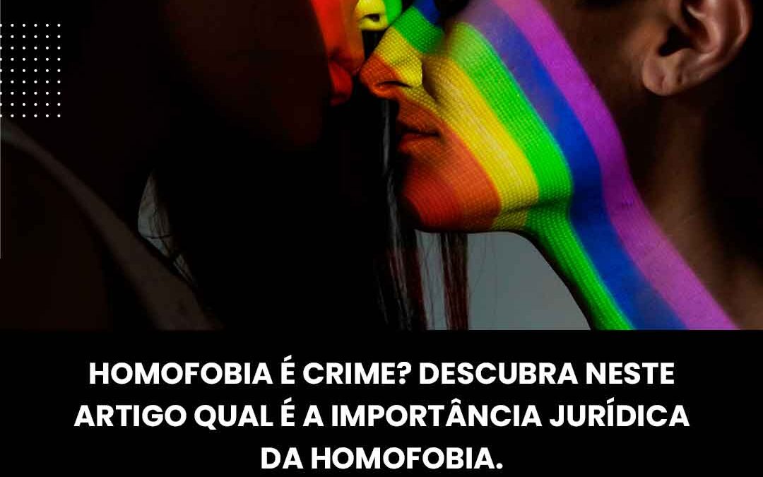 Homofobia é crime? Descubra neste artigo qual é a import ncia jurídica da homofobia.